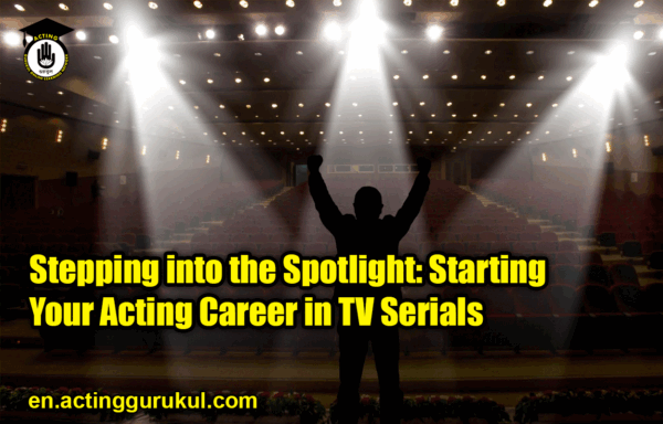 Starting Your Acting Career in TV Serials